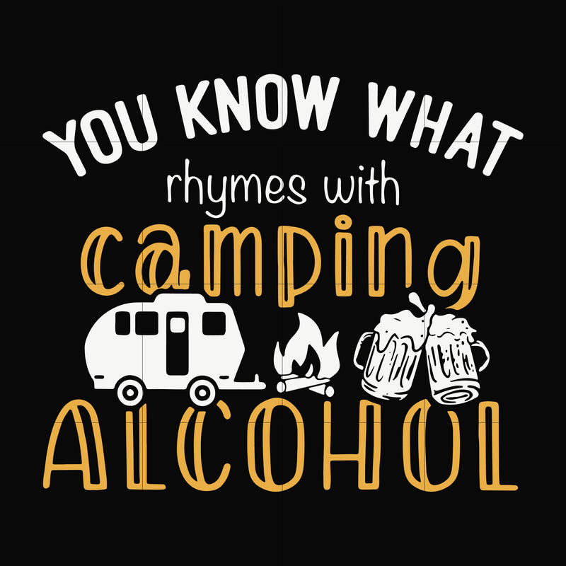 you know what ryhmes with camping alcohol, camping svg svg, png, dxf, eps digital file CMP072