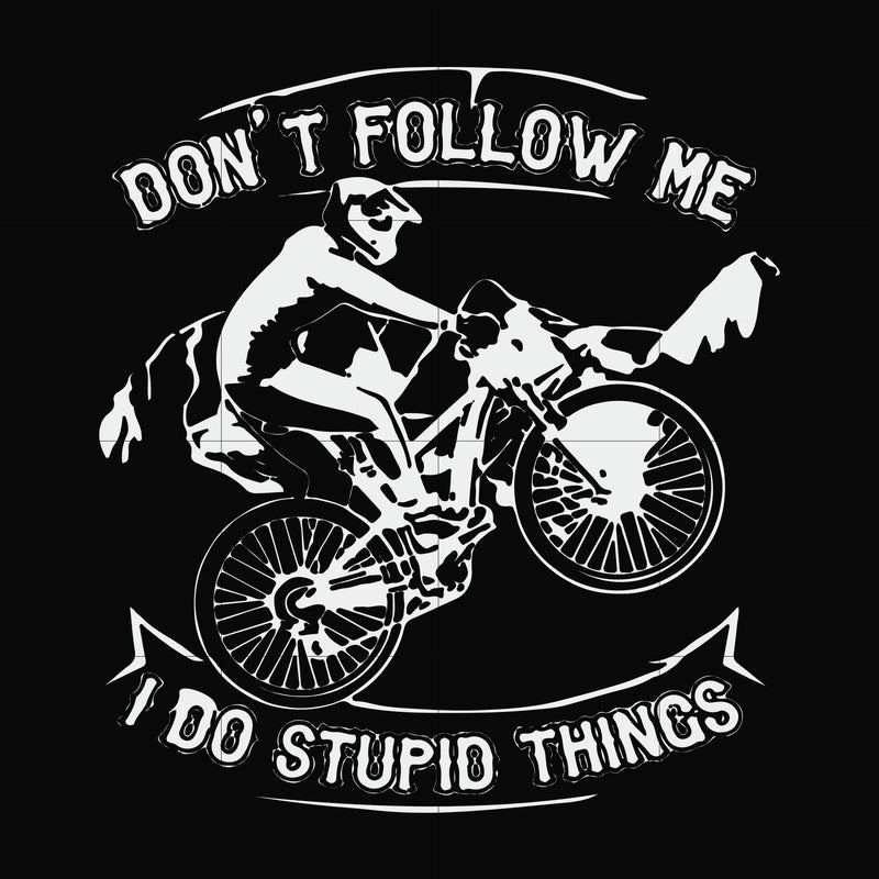 Don't follow me I do stupid things svg, png, dxf, eps file FN000895