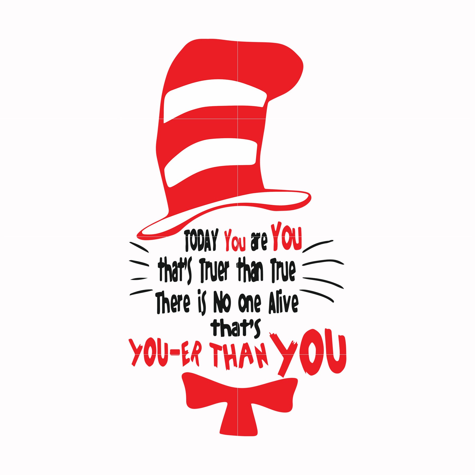Today you are you that's truer than true there is no one alive that's you-er than you svg, png, dxf, eps file DR00017