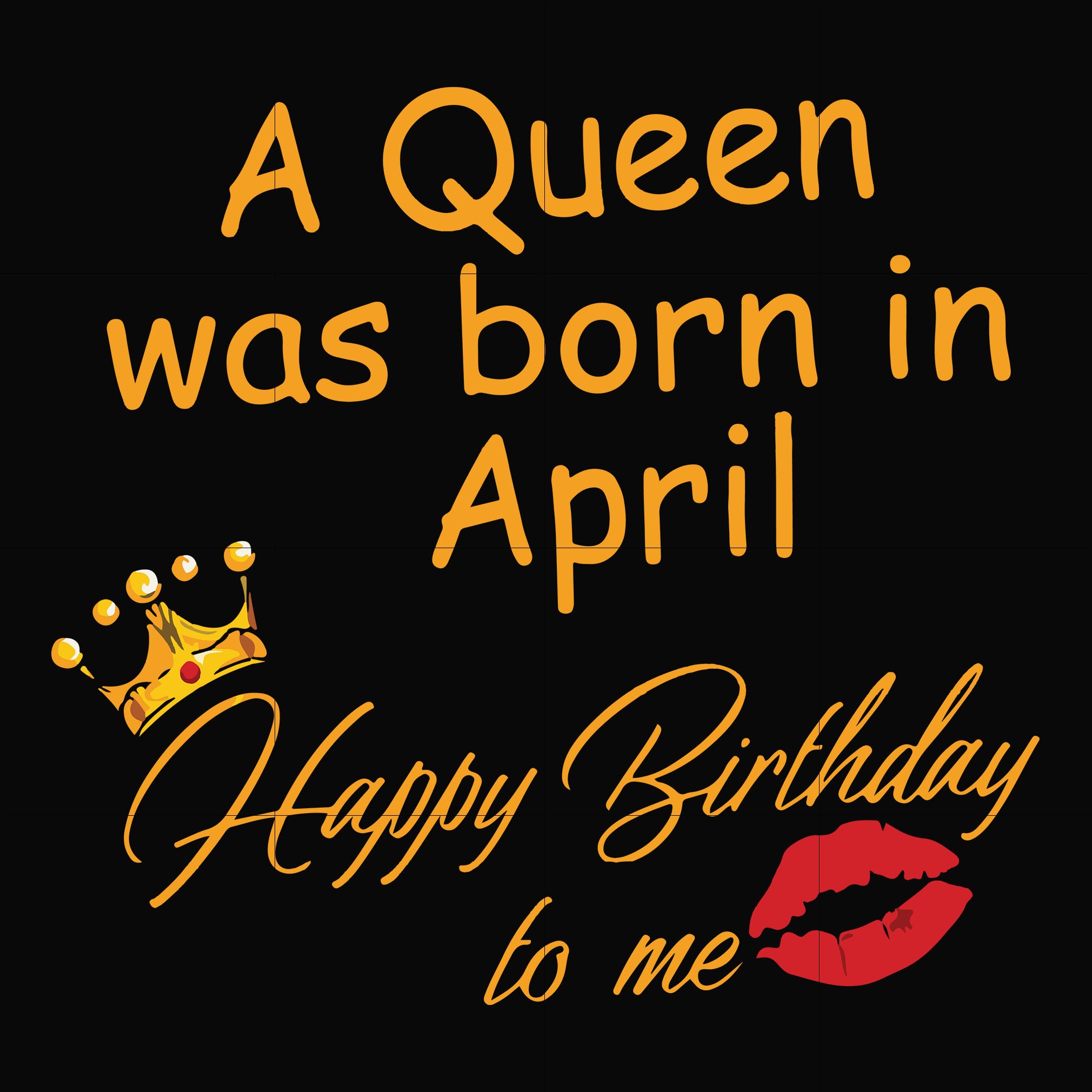 A Queen was born in April Happy Birthday to me svg, png, dxf, eps file FN00042