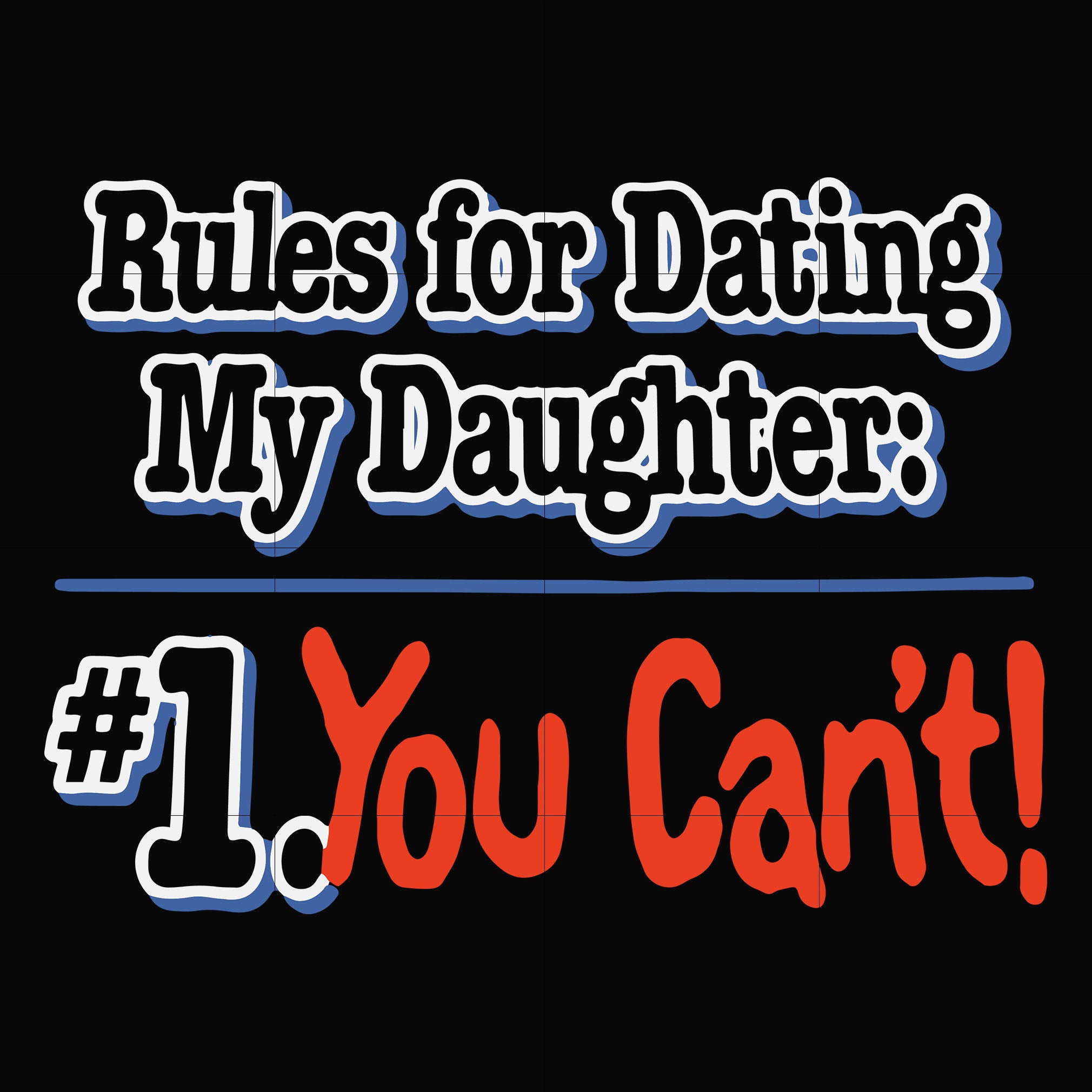 Rules For Dating My Daughter 1 You Cant Svg Png Dxf Eps File Fn0