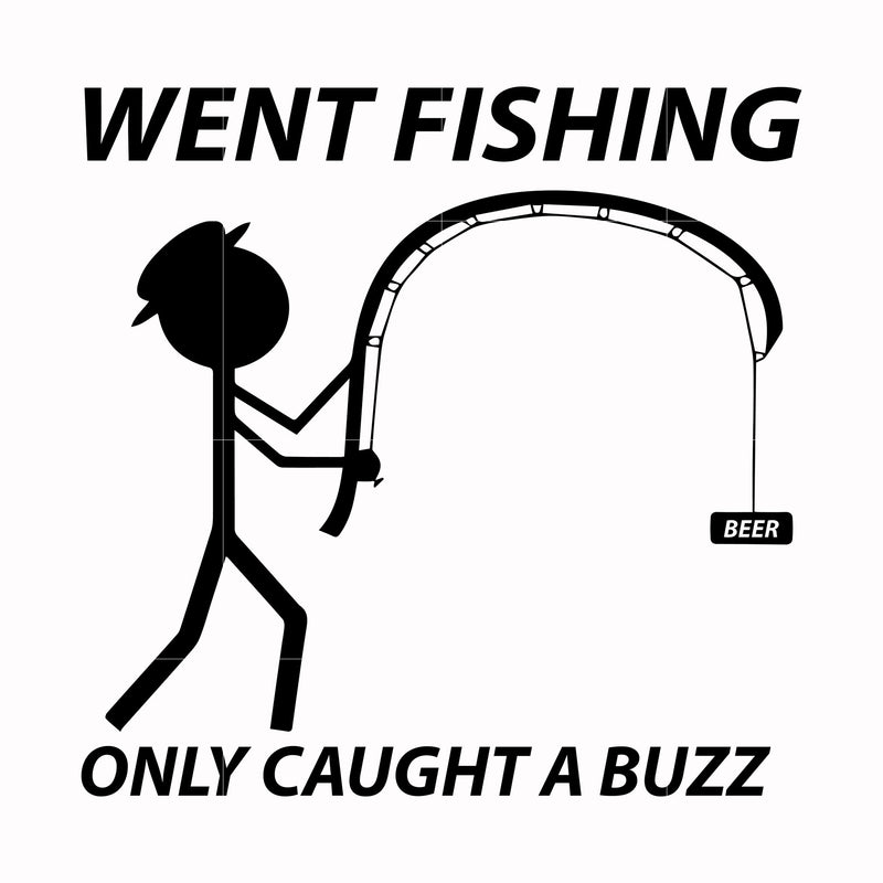 Went fishing only caught a buzz svg, png, dxf, eps digital file OTH0084