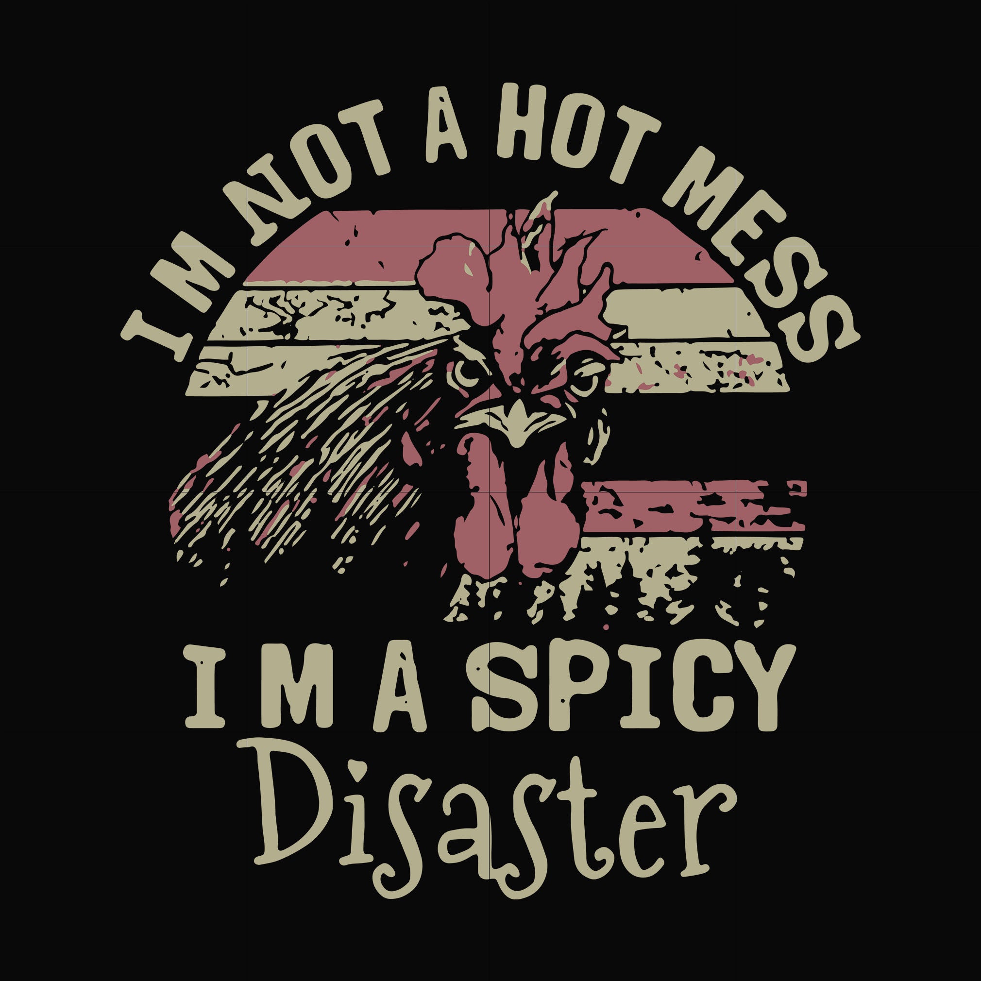 I'm not a hot mess I'm a spicy disaster svg, png, dxf, eps file FN000129