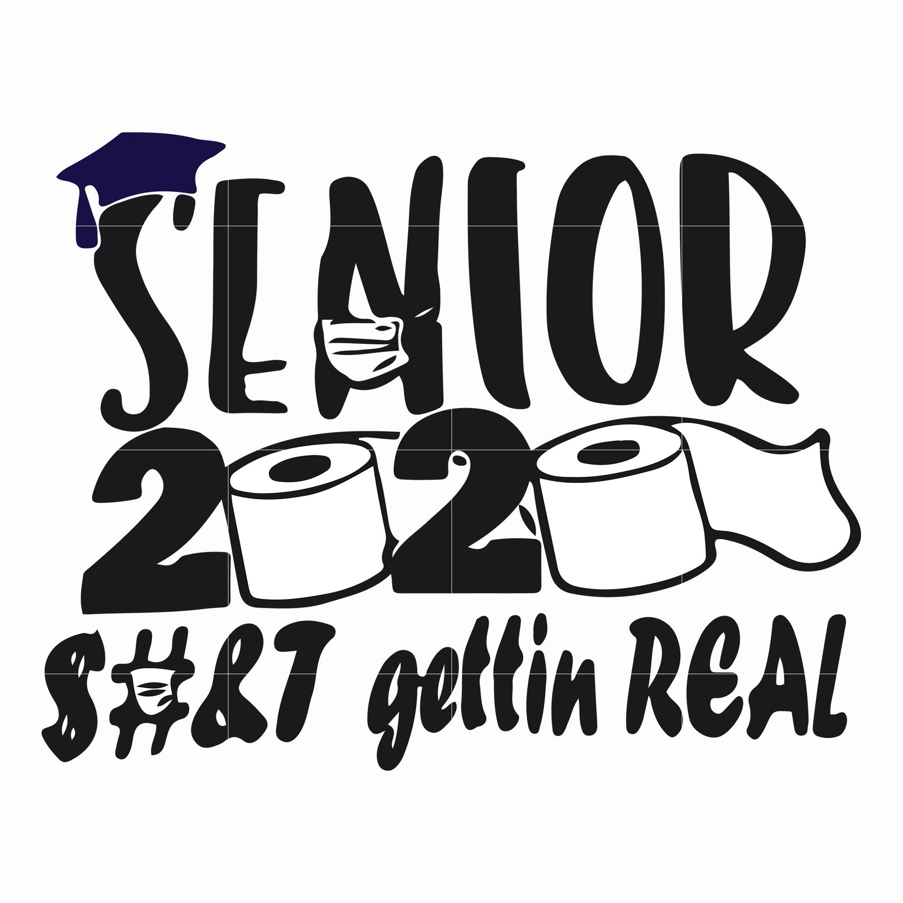 Senior 2020 sh#t gettin real svg, png, dxf, eps file FN0001007