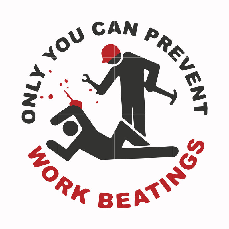 Only you can prevent work beatings svg, png, dxf, eps file FN000702