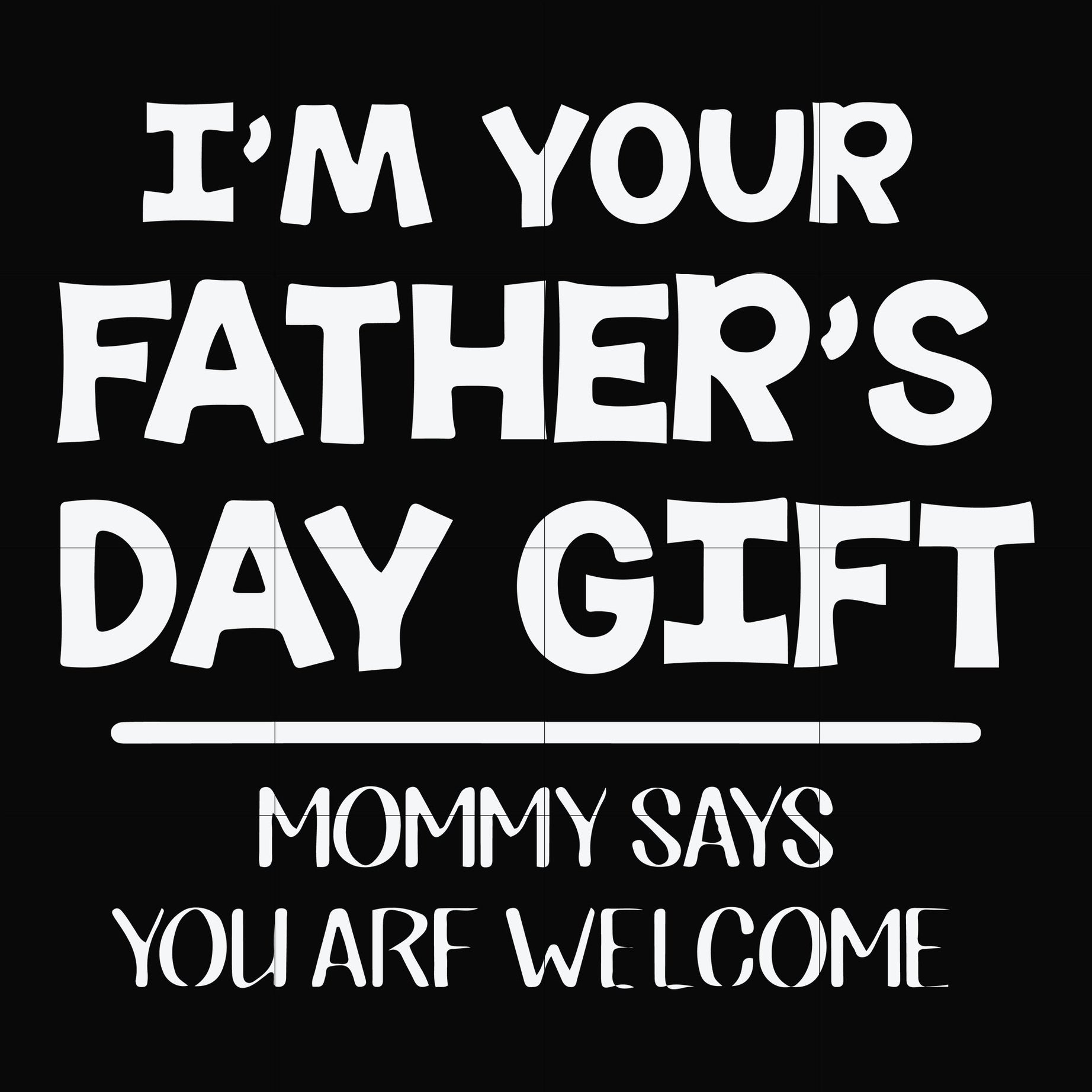 I'm your father's day gift mommy says you are welcome svg, png, dxf, eps file FN000893