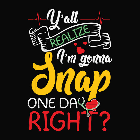 Y'all realize I'm gonna snap one day right svg, png, dxf, eps file FN000315