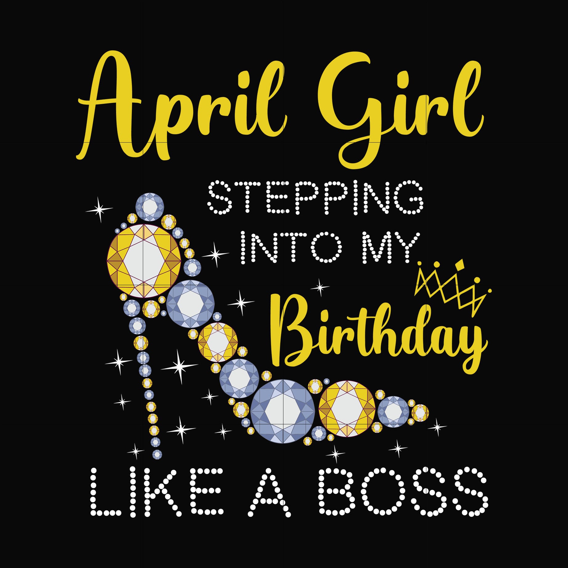 April girl stepping into my birthday like a boss svg, png, dxf, eps digital file BD0029
