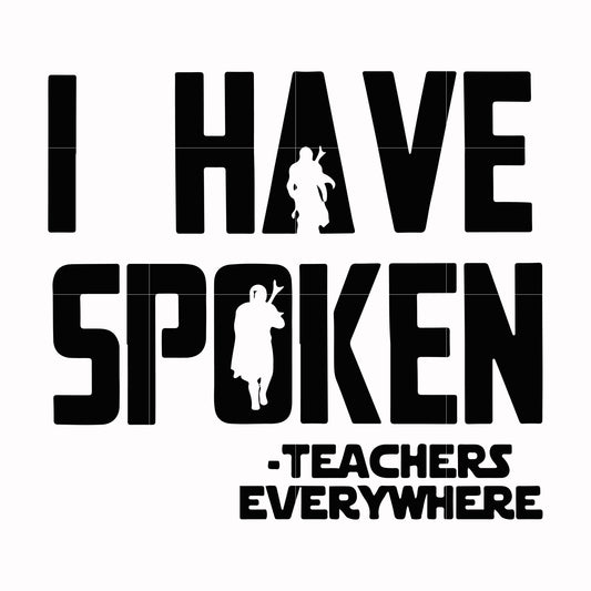 i have spoken, teachers every where svg, png, dxf, eps digital file CMP067