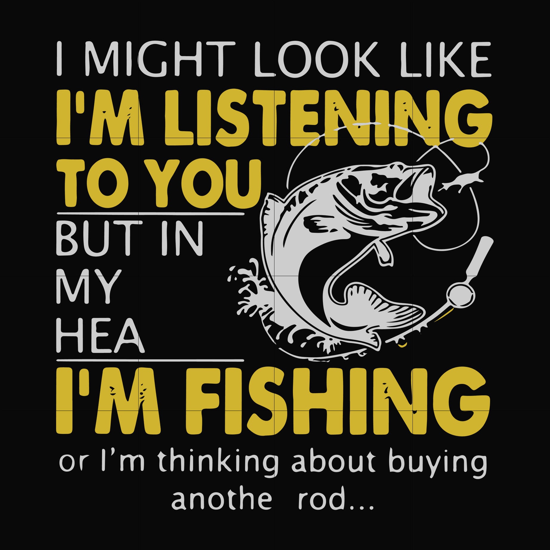 I might look like I'm listening to you nut in my head I'm fishing or i'm thinking about buying anothe rod svg, png, dxf, eps digital file TD29072025