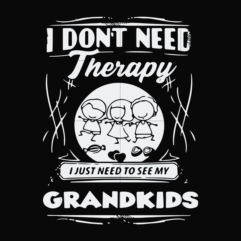 I dont need therapy i just need to see my grandkids svg, png, dxf, eps digital file TD31072016