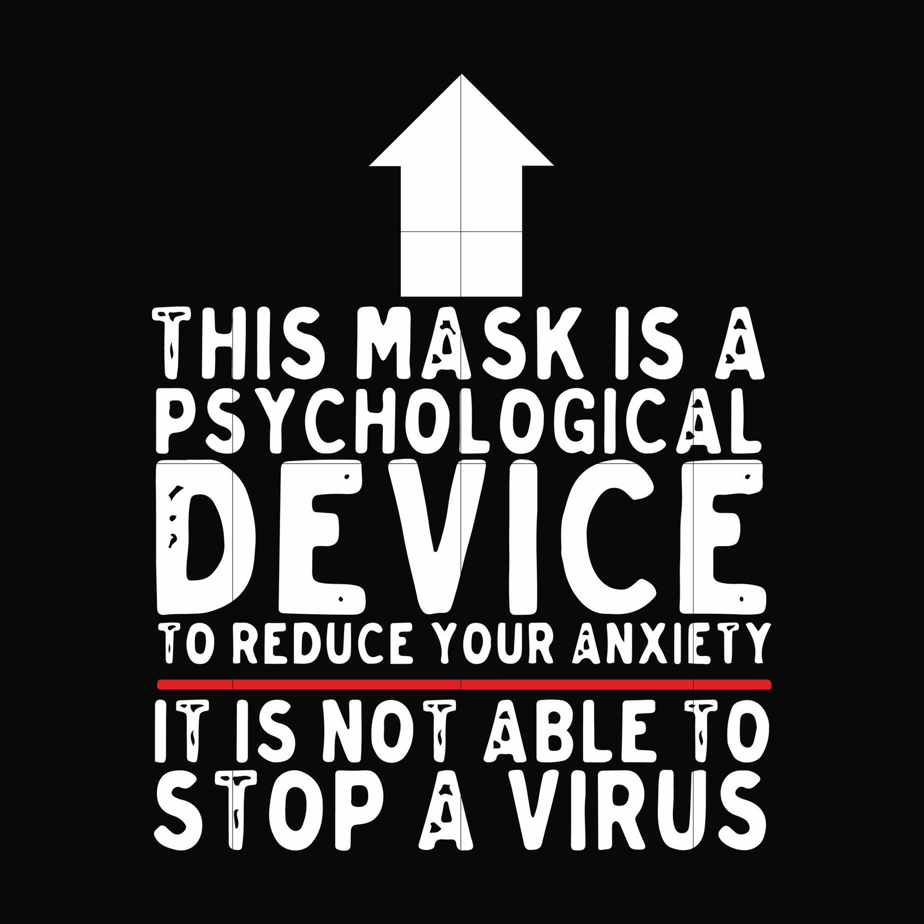 This mask is a psychological device to reduce your anxiety it is not able to stop a virus svg, png, dxf, eps digital file TD27072023