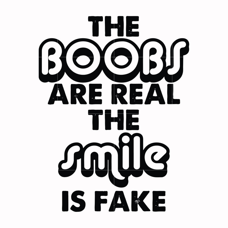 The boobs are real the smile is fake svg, png, dxf, eps file FN000676