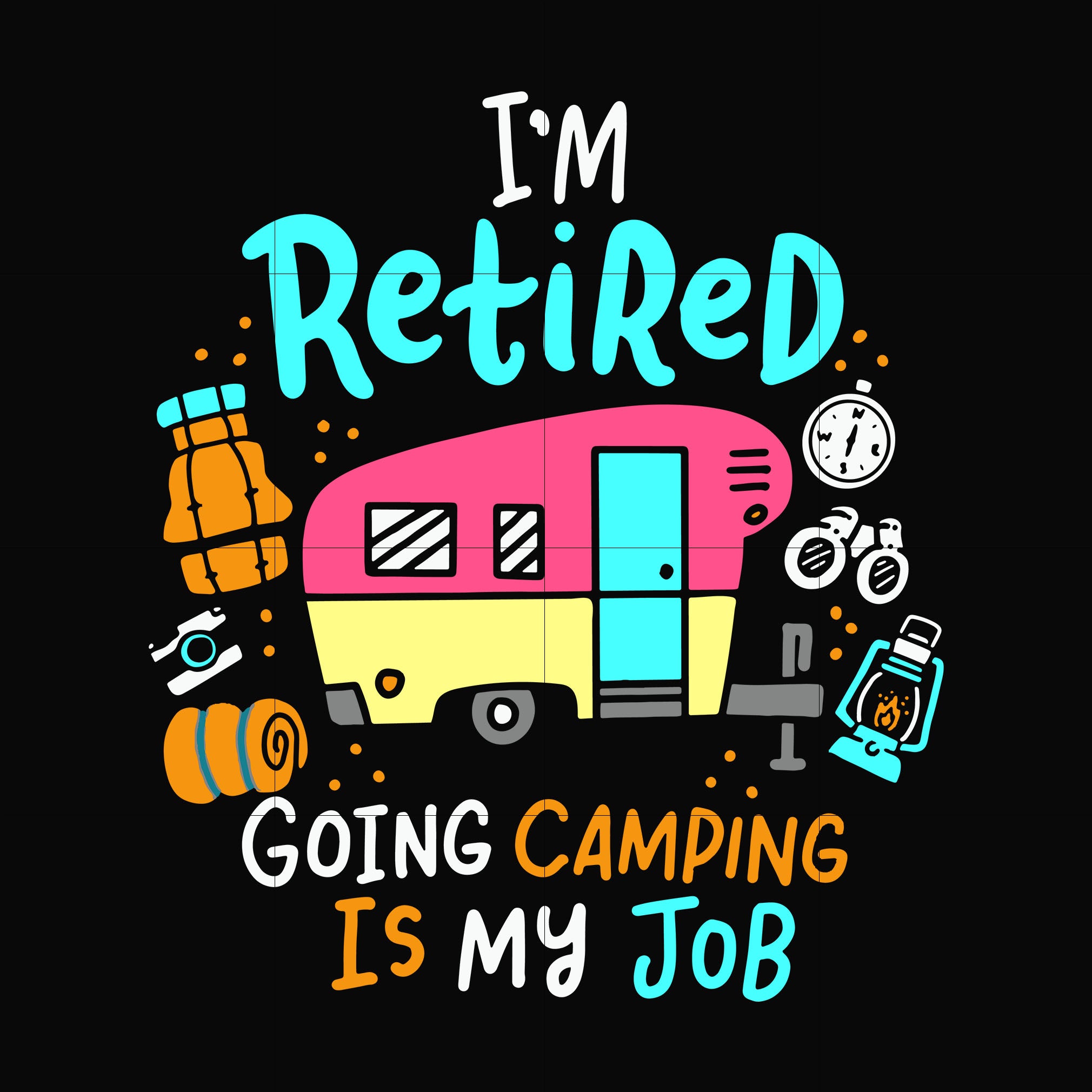 I'm retired going camping is my job svg, png, dxf, eps digital file CM – DreamSVG Store