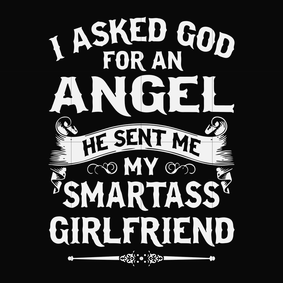 I asked God for an angel he sent me my smartass girlfriend svg, png, dxf, eps file FN000580