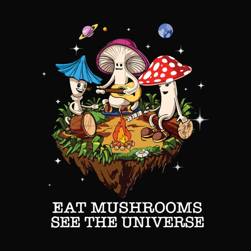 Eat mushrooms see the universe svg, png, dxf, eps digital file CMP013