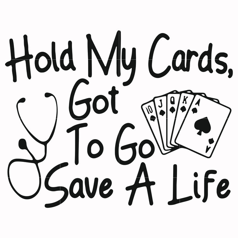 Hold my cards got to go save a life svg, png, dxf, eps file FN000453