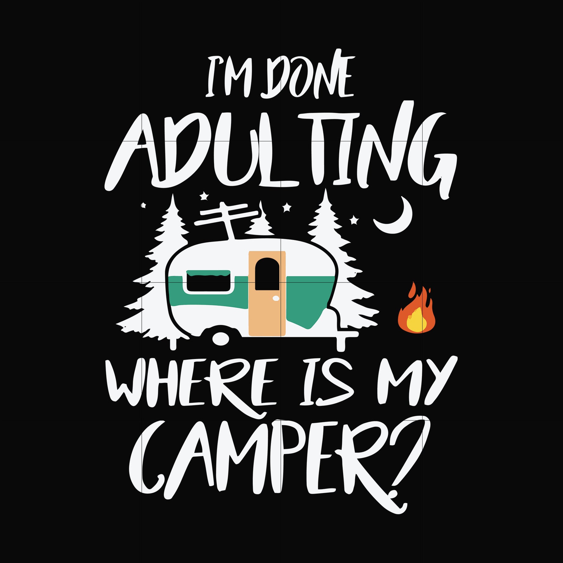 I'm done adulting where is my camper svg, png, dxf, eps file FN000869