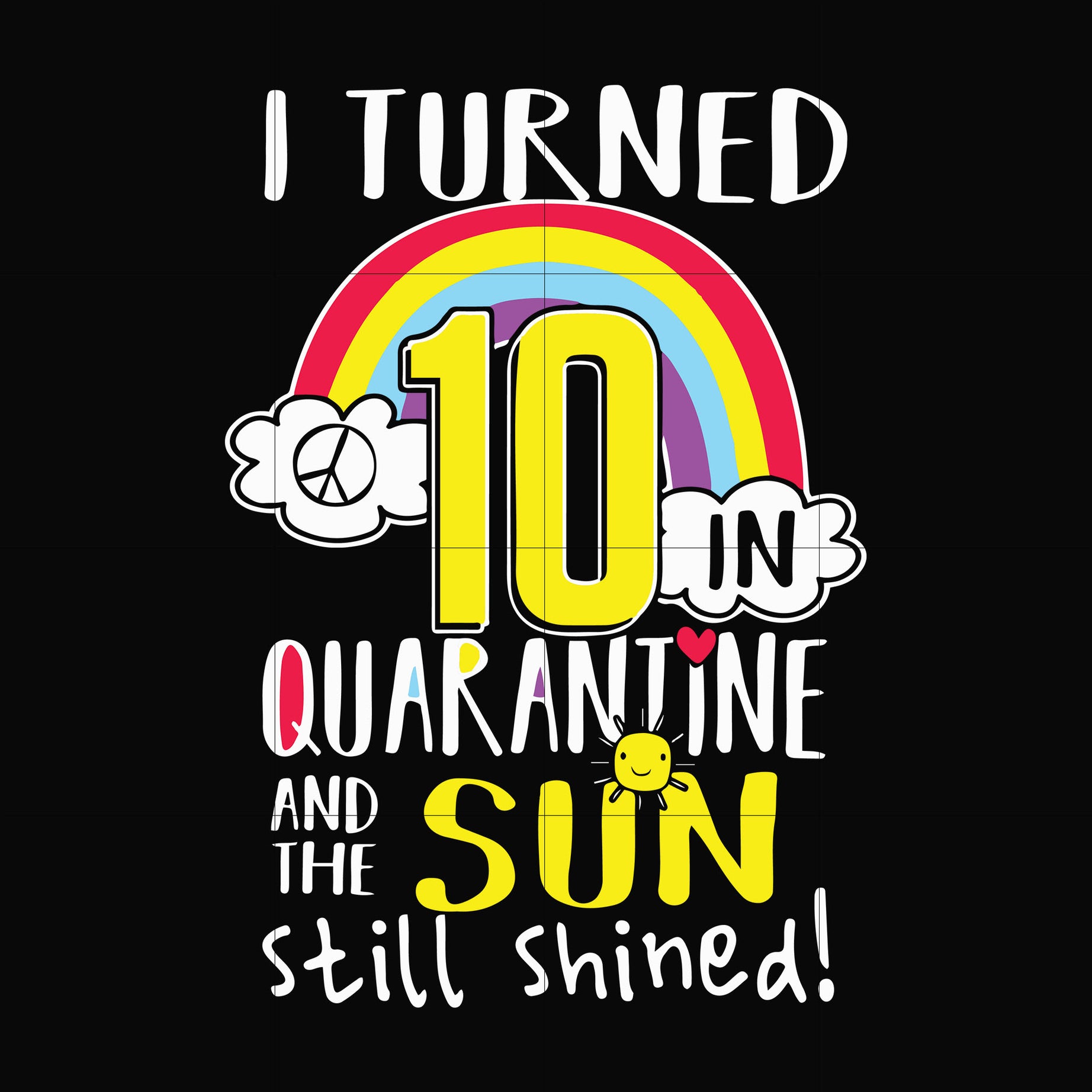 I turned 10 in quarantine and the sun still shined svg, png, dxf, eps digital file TD27072035