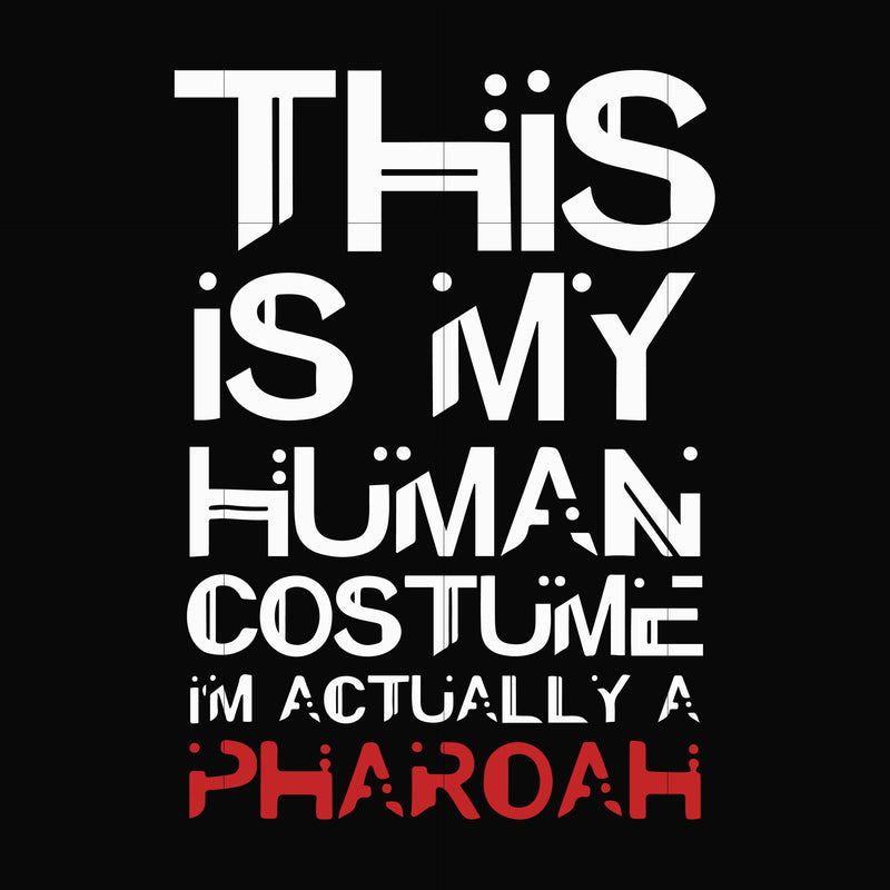 This is my human costume im actually a pharoah svg, halloween svg, png, dxf, eps digital file HLW23072023