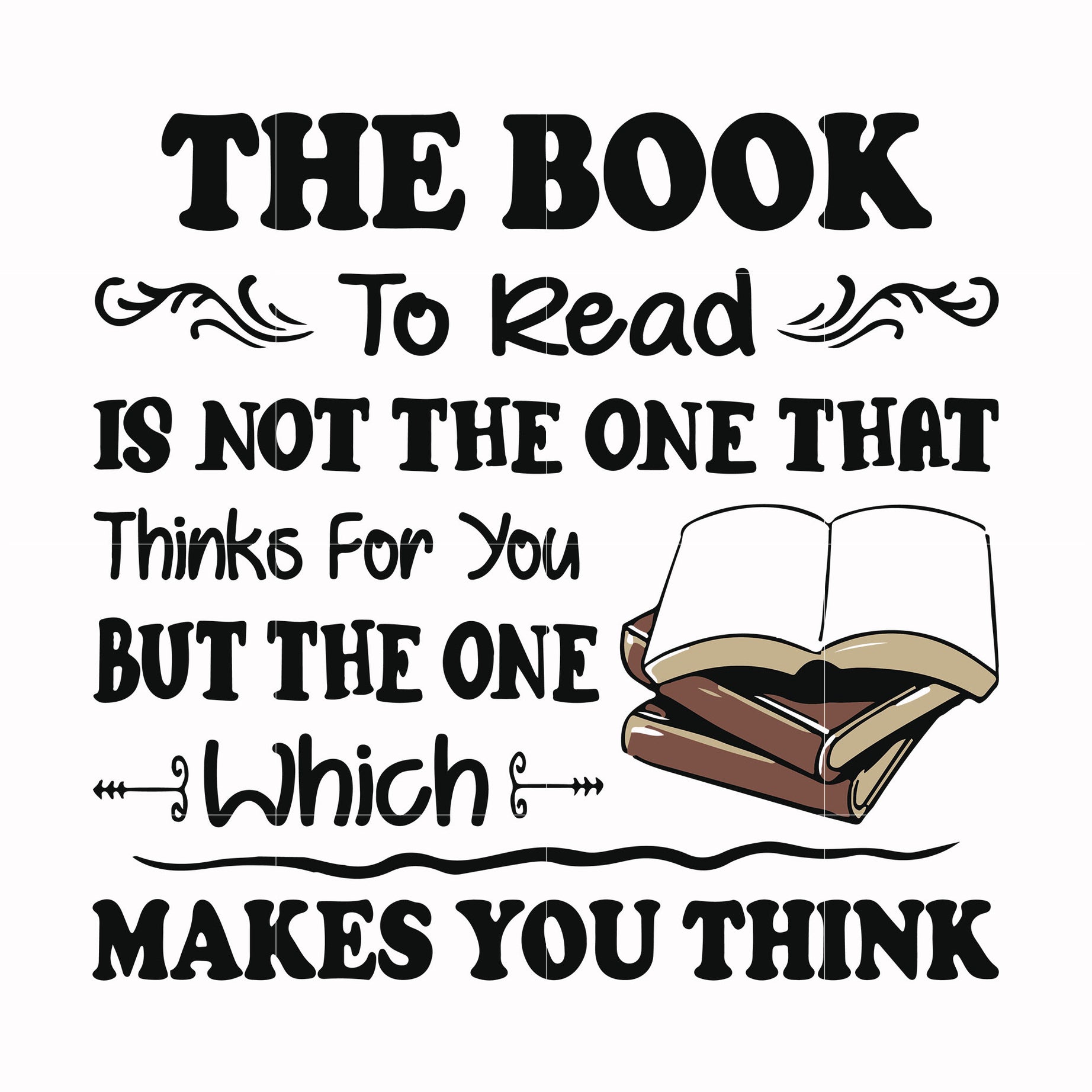 The book too read is not the one that thinks for you but the one which makes you think svg, png, dxf, eps digital file OTH0098