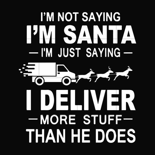 I'm not saying I'm anta i'm just saying I deliver more stuff than he does svg, christmas svg png, dxf, eps digital file NCRM16072025