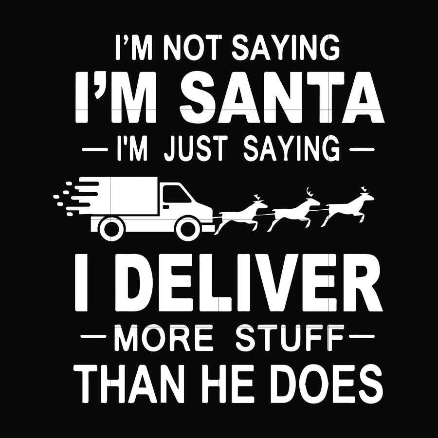 I'm not saying I'm anta i'm just saying I deliver more stuff than he does svg, christmas svg png, dxf, eps digital file NCRM16072025