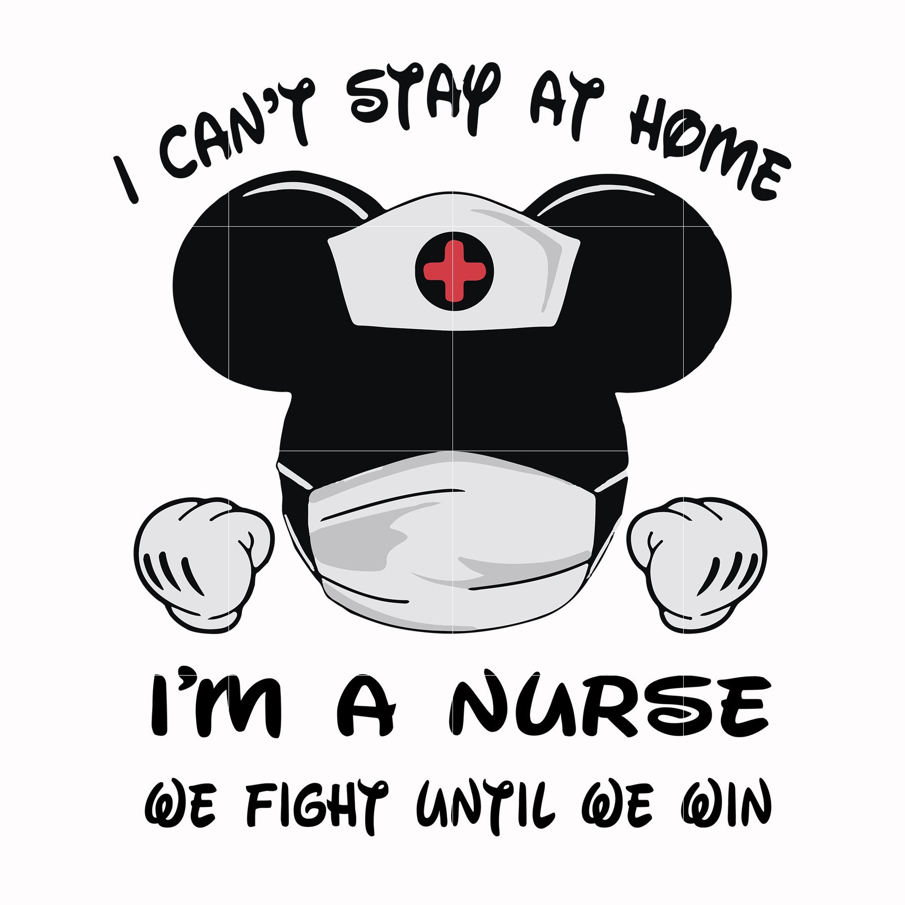 I can't stay at home I'm a nurse we fight until we win svg, png, dxf, eps file FN0001019