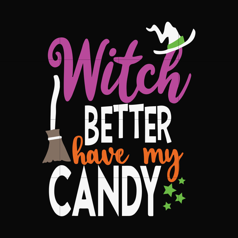 Witch better have my candy svg, halloween svg, png, dxf, eps digital file HLW24072010