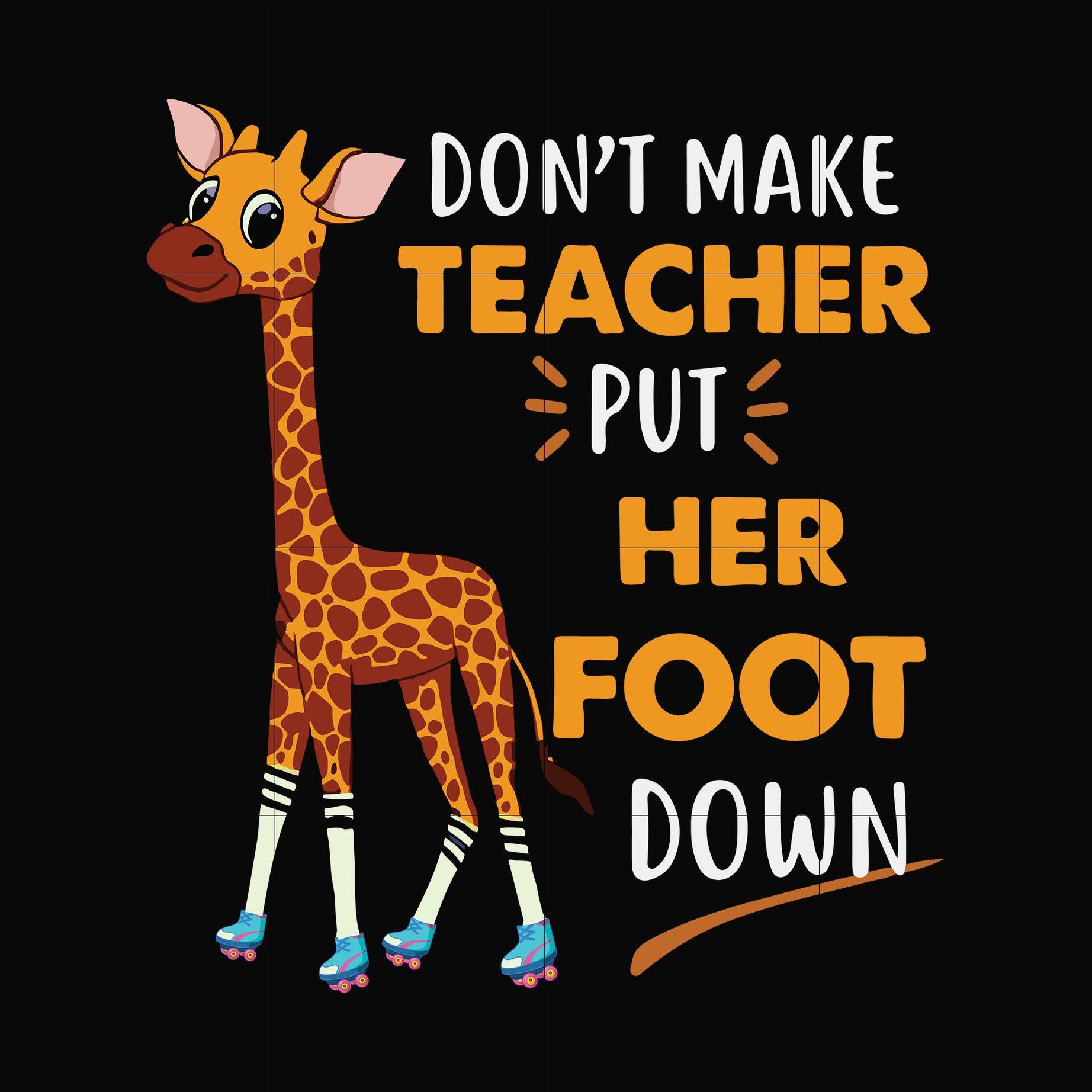 dont make teacher put her foot down svg, png, dxf, eps digital file TD88