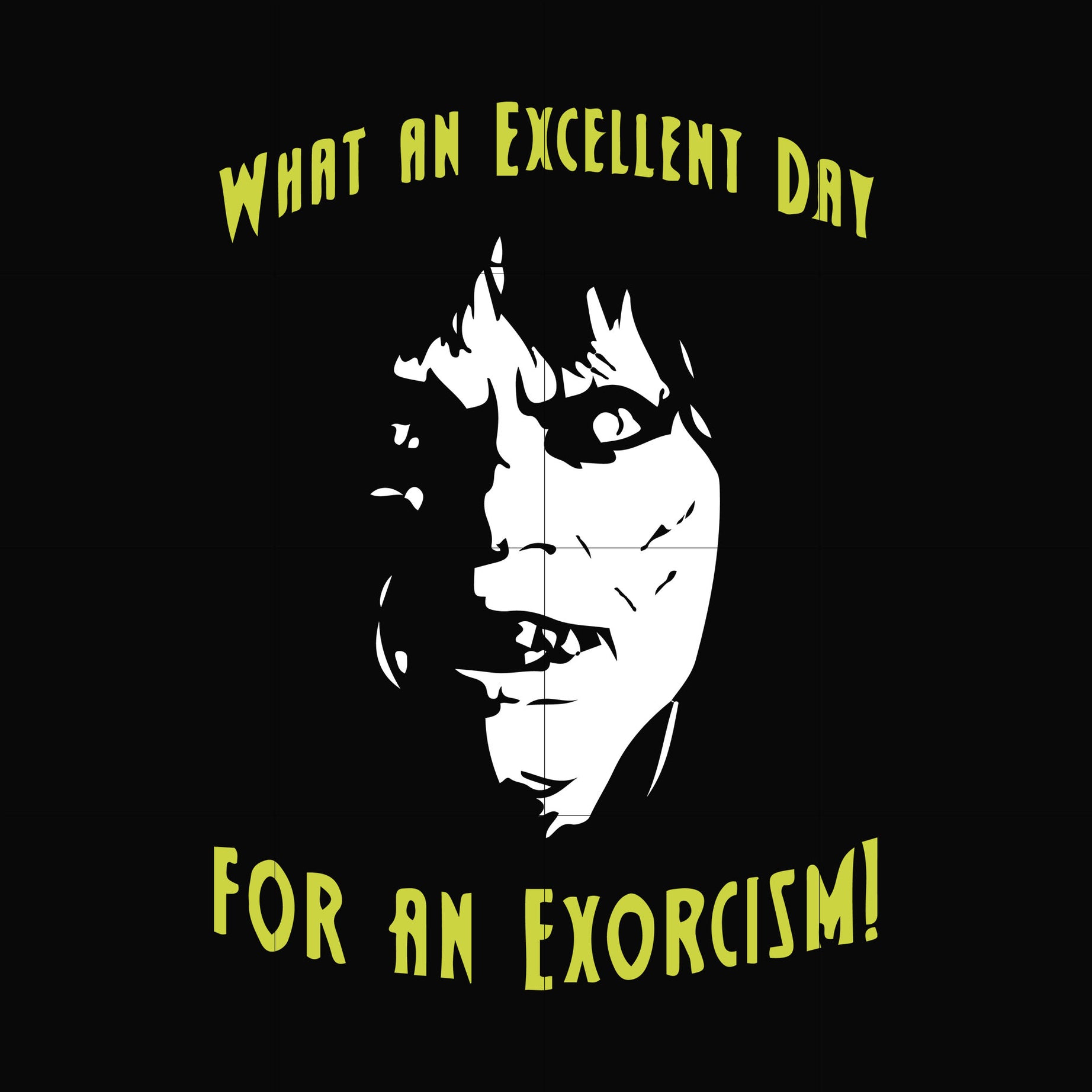What an excellent day for an exorcism svg, png, dxf, eps file FN0001015