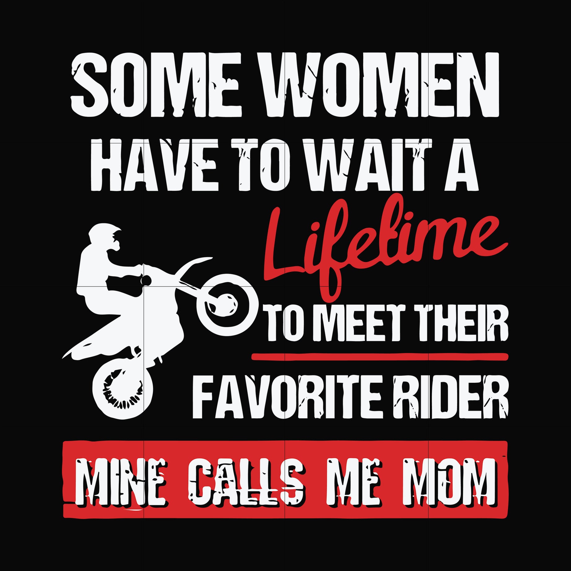 Some women have to wait a lifetime to meet their favorite rider mine calls me mom svg, png, dxf, eps file FN000736