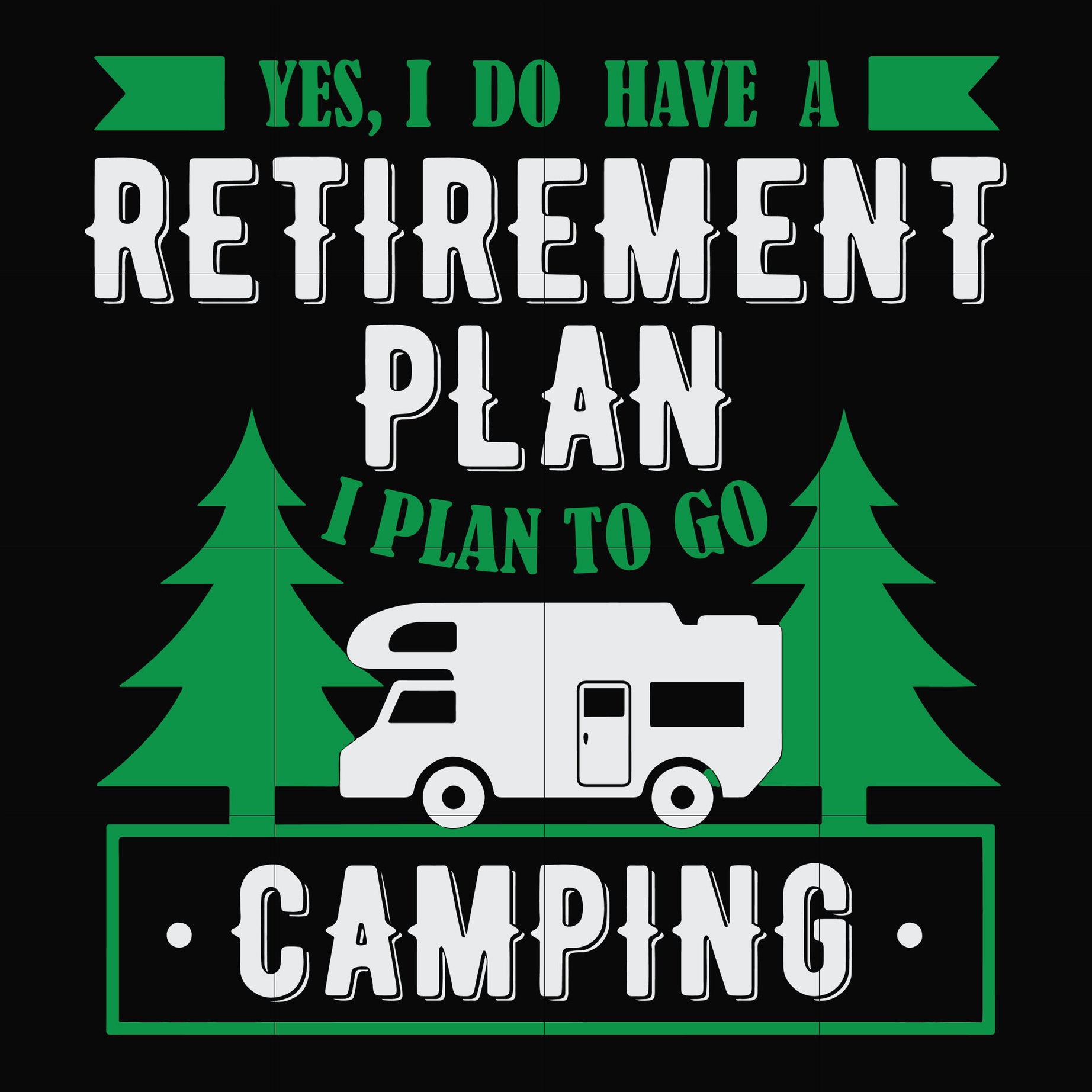 Yes! I do have a retirement plan I plan on camping svg, png, dxf, eps file FN000800