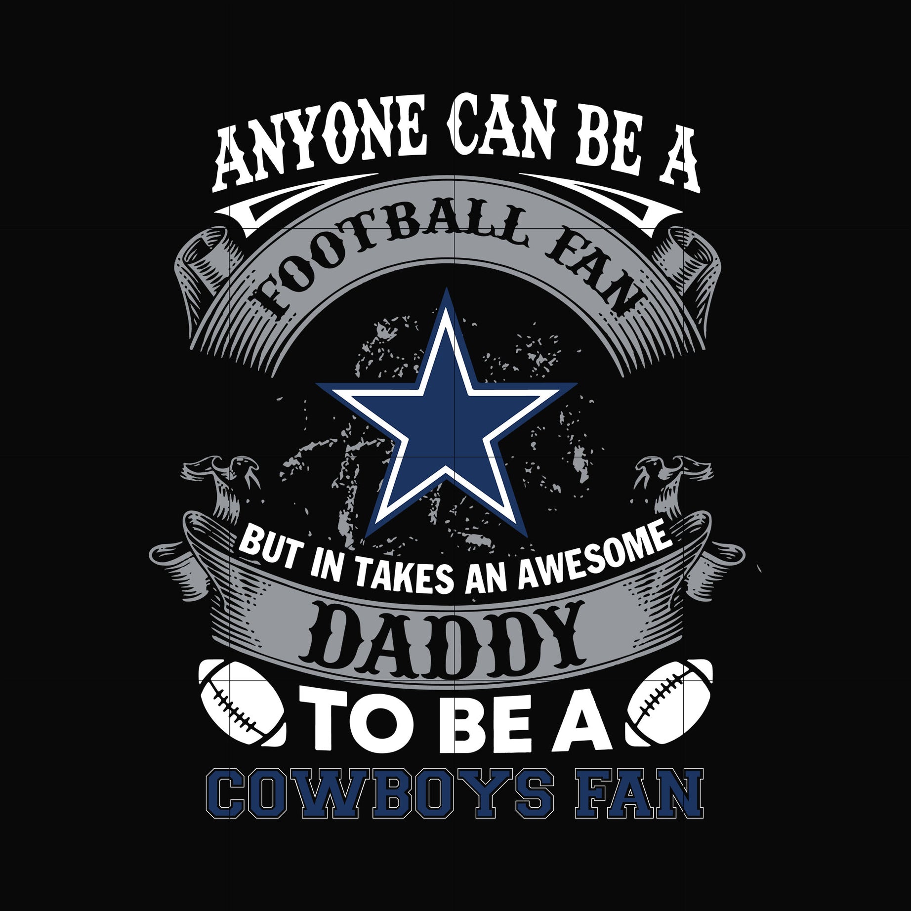 anyone can be a football fan but in takes an awesome daddy to be a cowsboys fan svg, nfl team svg, png, dxf, eps digital file NNFL0060