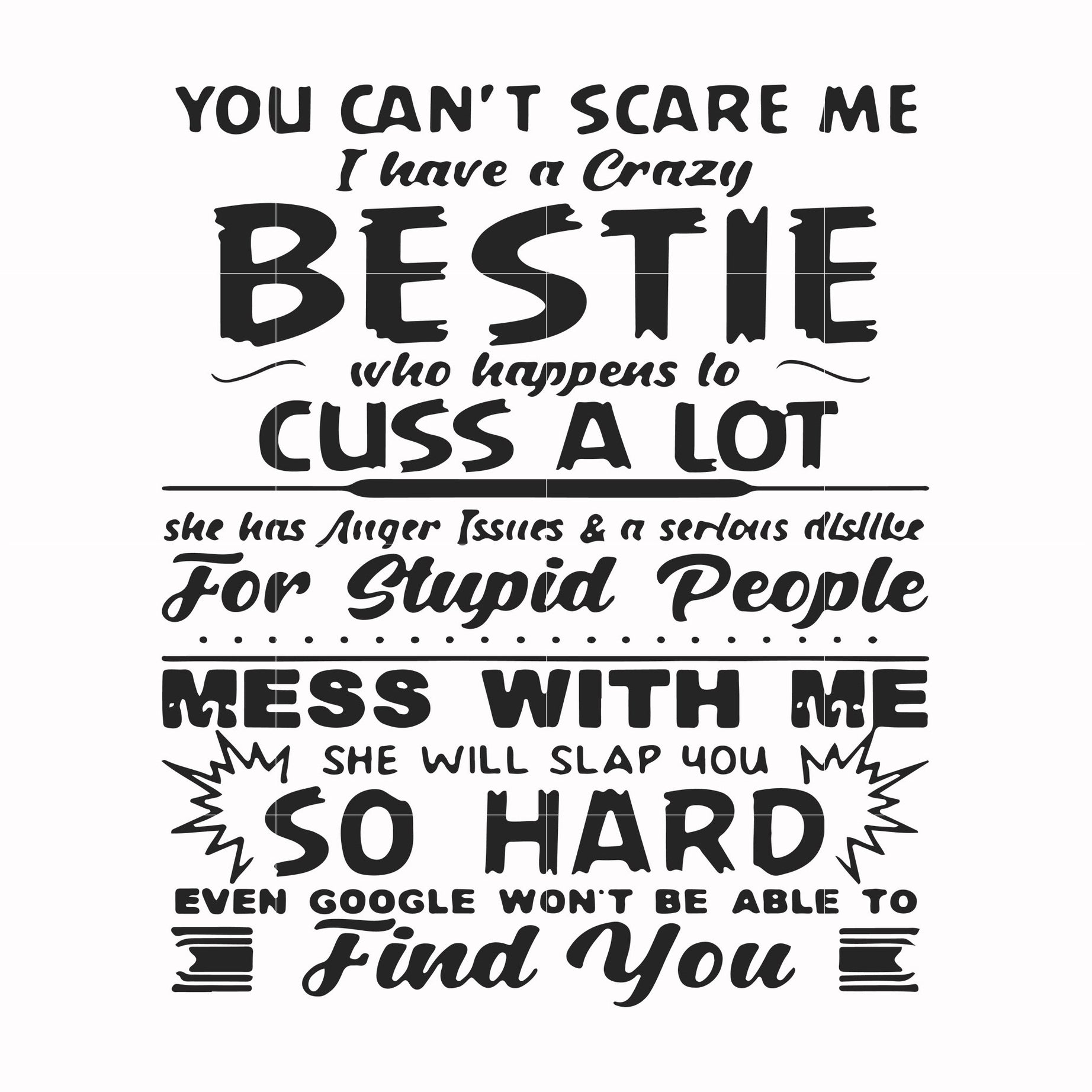 You can't scare me I have a crazy bestie who happens to cuss a lot she has anger issues and a serious dislike for stupid people mess with me she will slap you so hard svg, png, dxf, eps file FN000685