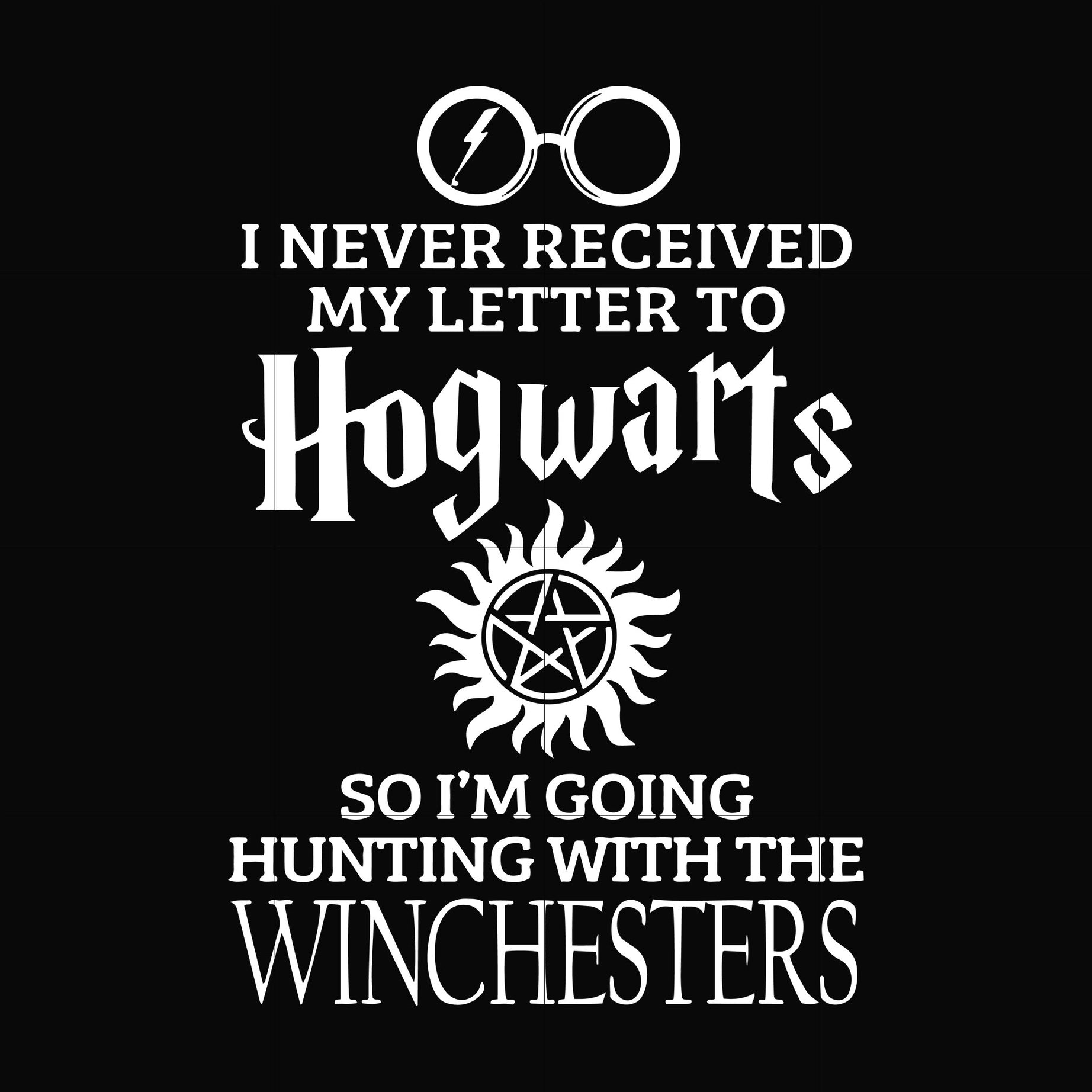 I never received my letter to Hogwarts so I'm going hunting with the winchesters svg, png, dxf, eps file FN000106
