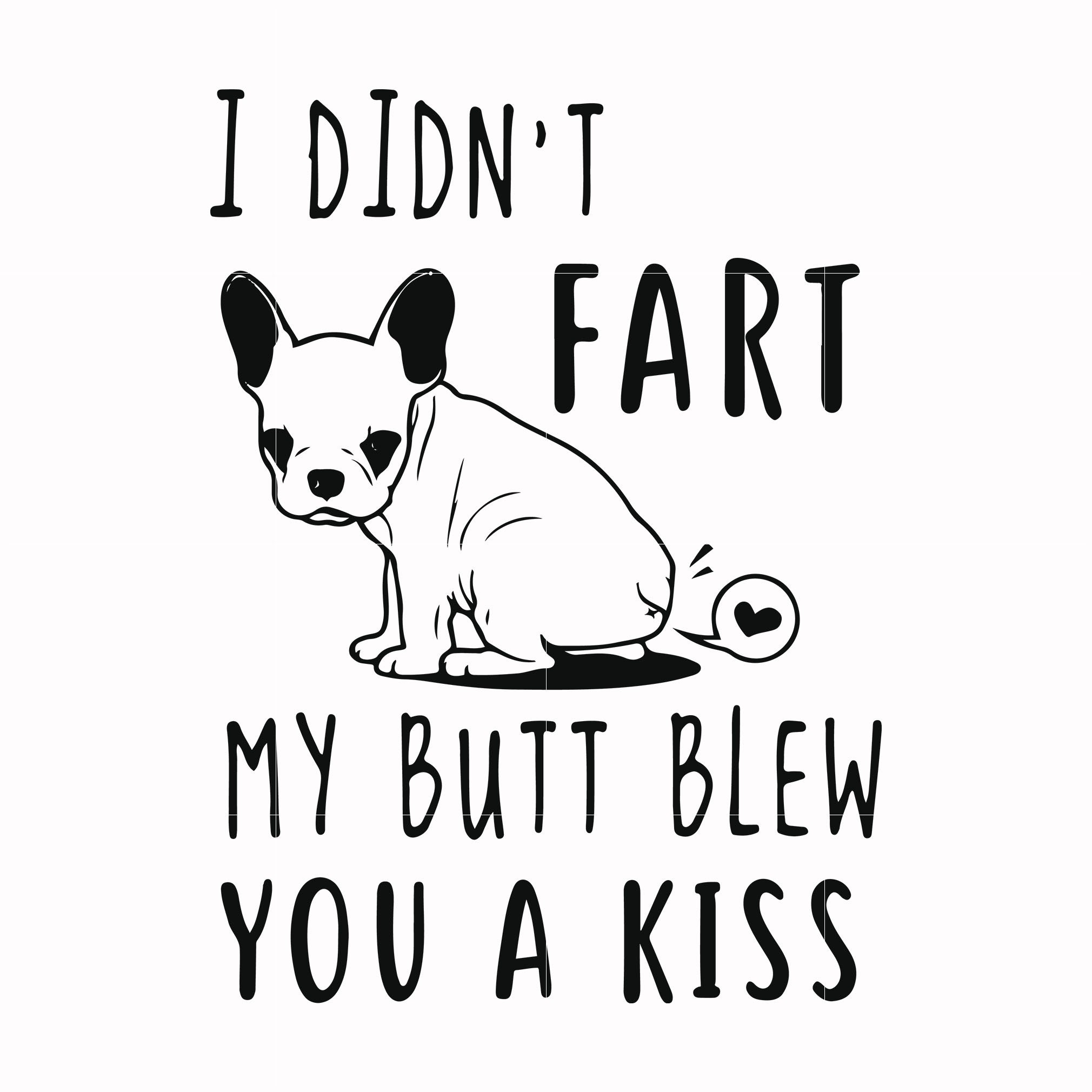 I didn't fart my butt blew you a kiss svg, png, dxf, eps file FN000705 ...