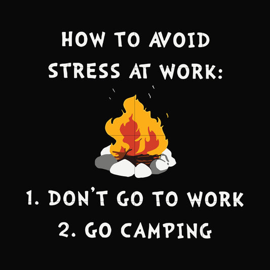 How to avoid strees at work 1 don't go to work 2 go camping svg, png, dxf, eps digital file CMP027