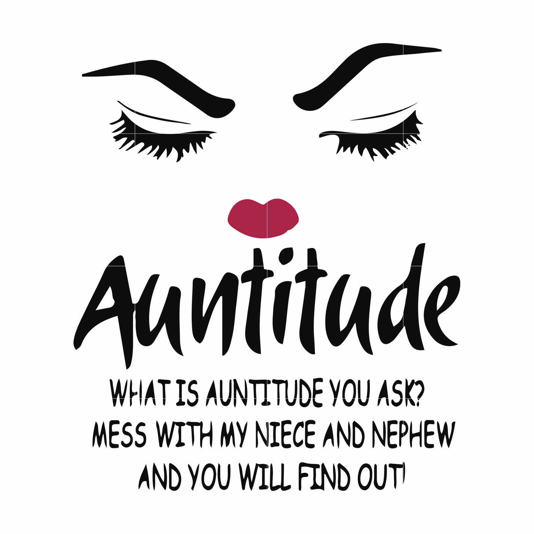 Auntitude what is auntitude you ask mess with my niece and newphew and you will find out svg, png, dxf, eps file FN00081
