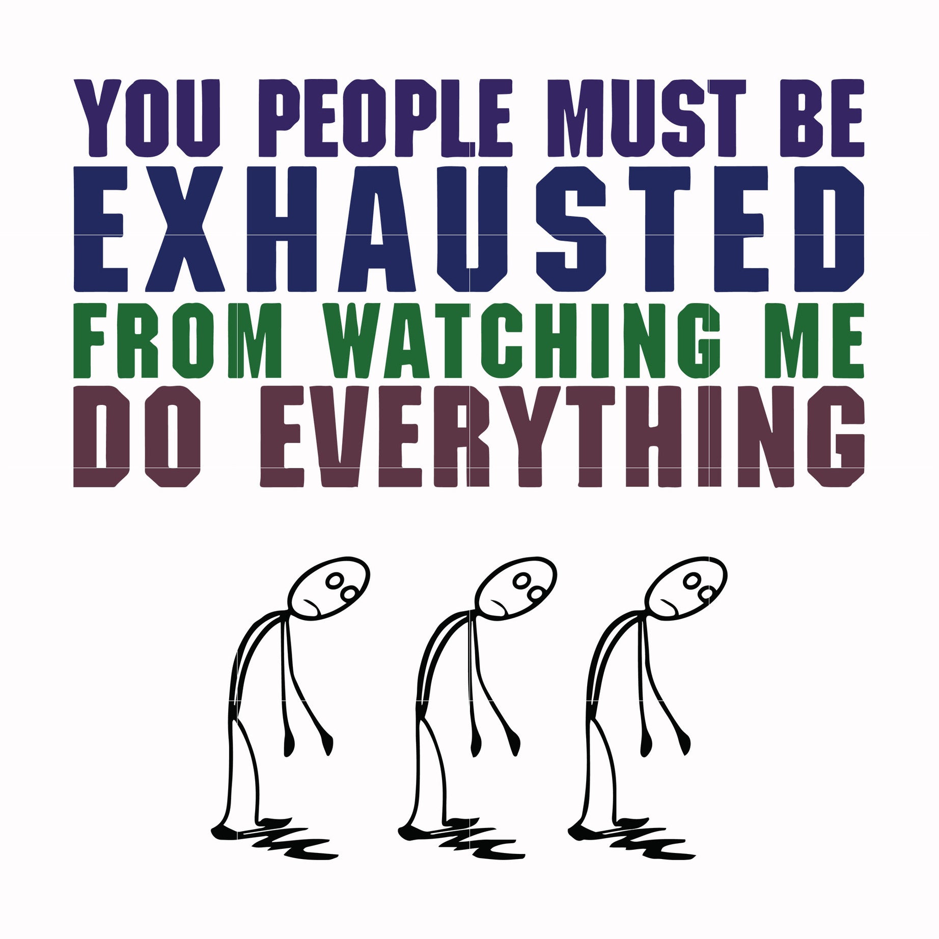 You people must be exhausted from watching me do everything svg, png, dxf, eps file FN000432