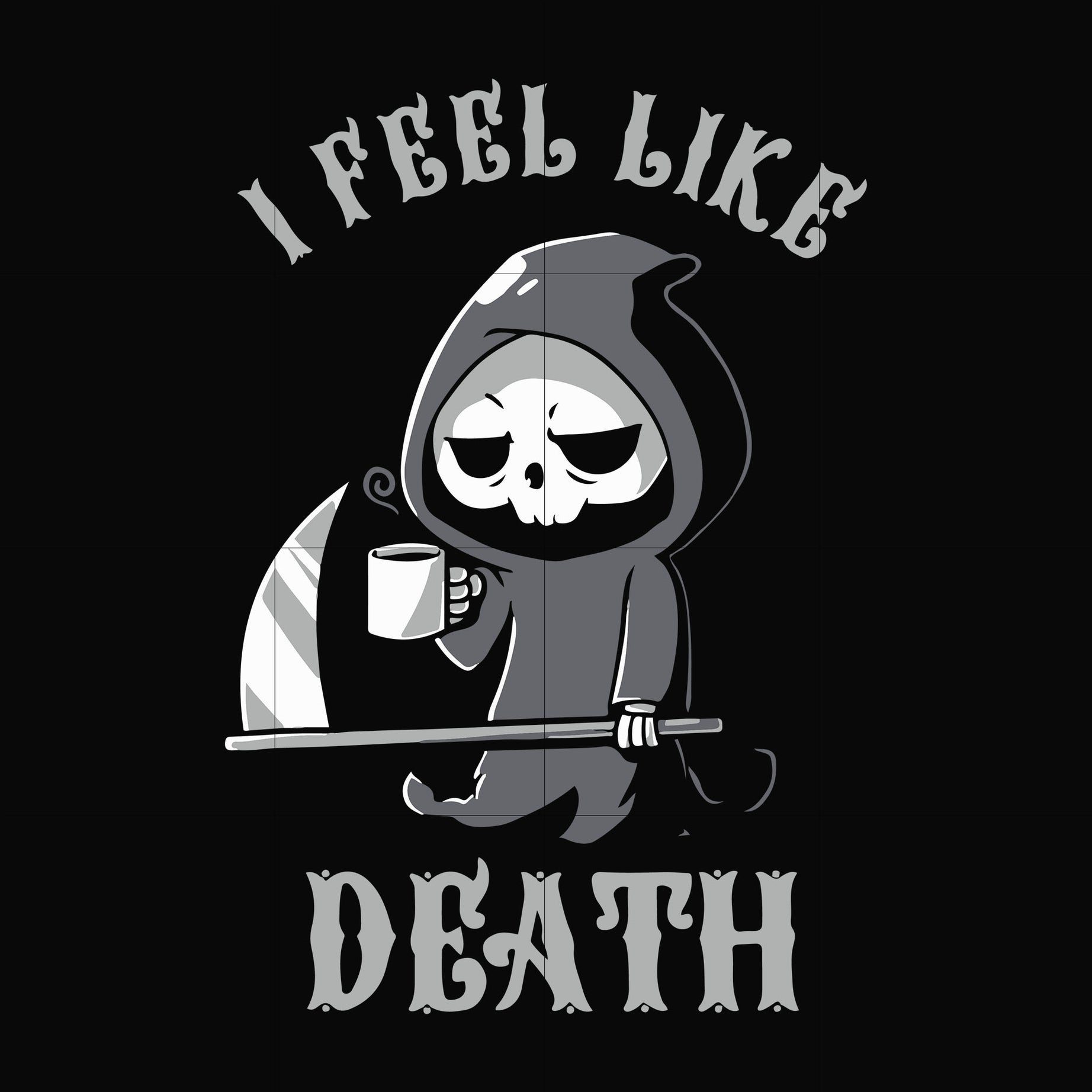 I Feel Like Death Svg, Halloween Svg, Png, Dxf, Eps Digital File Hlw23 