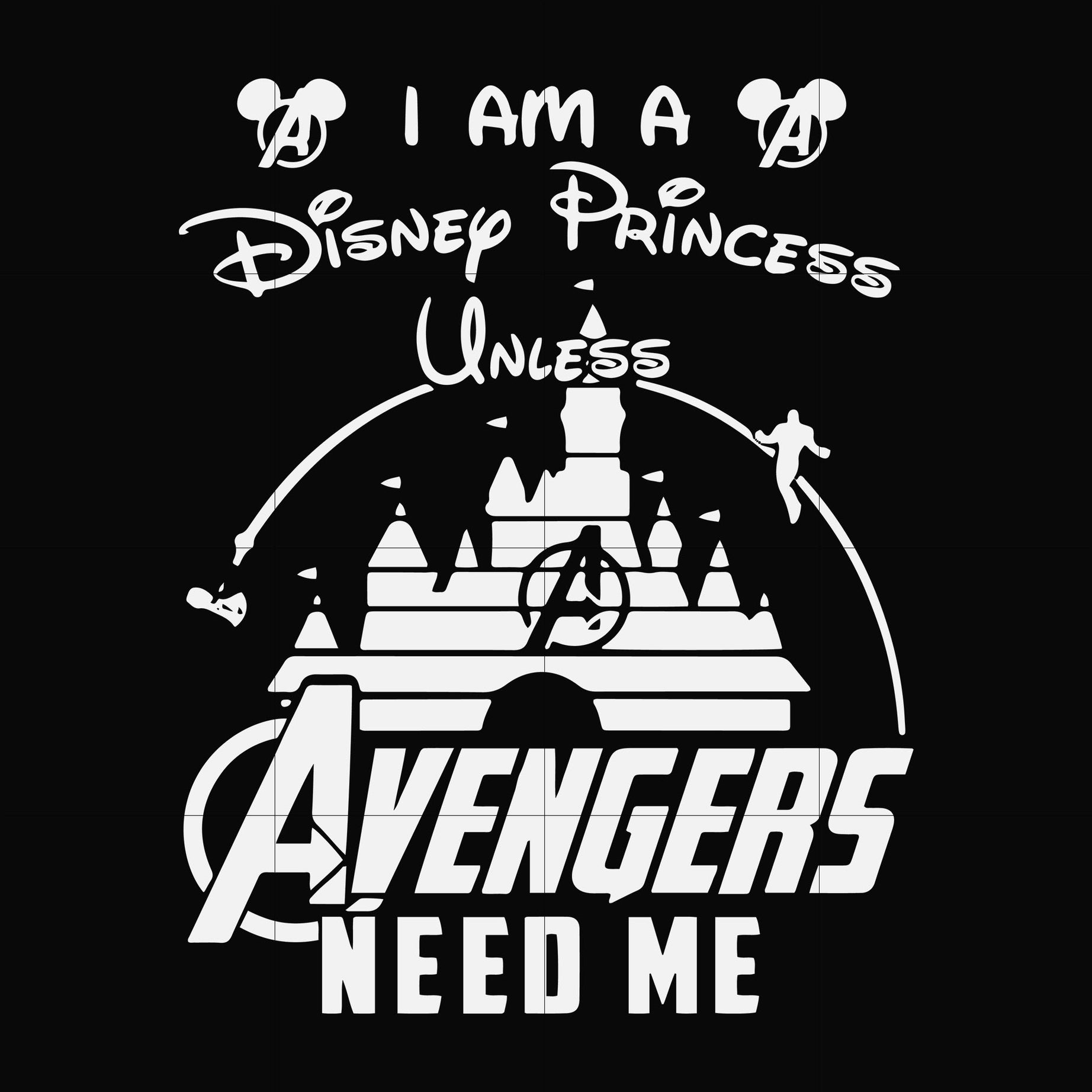 I am a Disney Princess unless Avengers need me svg, png, dxf, eps file FN000499