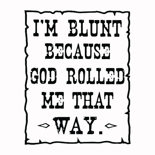 I'm blunt because God rolled me that way svg, png, dxf, eps file FN000203