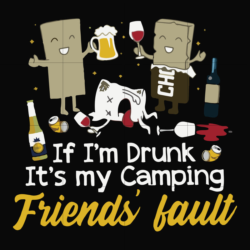 If I'm drunk It's my camping friends' fault svg, png, dxf, eps file FN000502