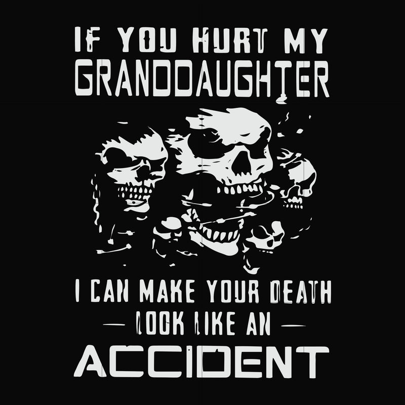 If you hurt my granddaughter I can make your death look like an accident svg, png, dxf, eps file FN000665