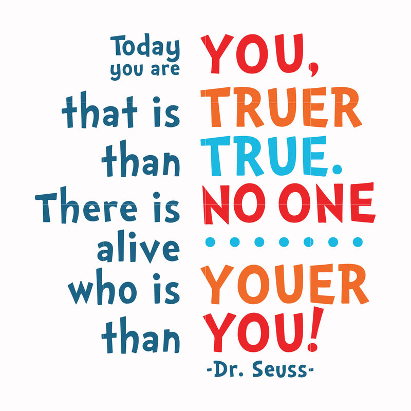 Today you are you that is truer than true there is no one alive who is youer than you svg, png, dxf, eps file DR00090